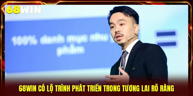 68WIN có lộ trình phát triển trong tương lai rõ ràng