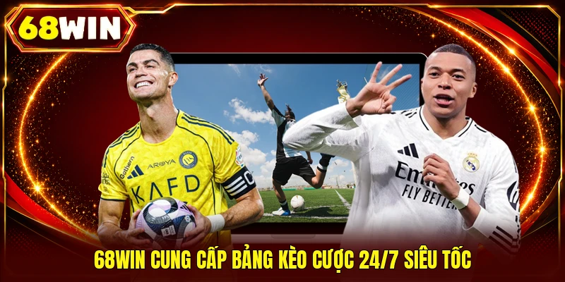 68WIN cung cấp bảng kèo cược 24/7 siêu tốc