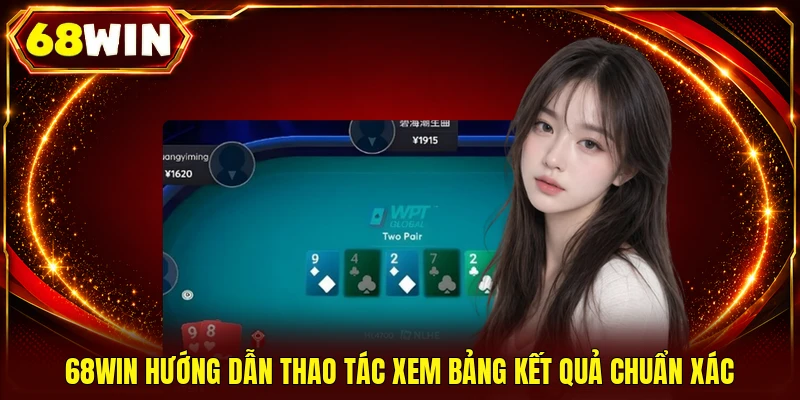 68WIN hướng dẫn thao tác xem bảng kết quả chuẩn xác