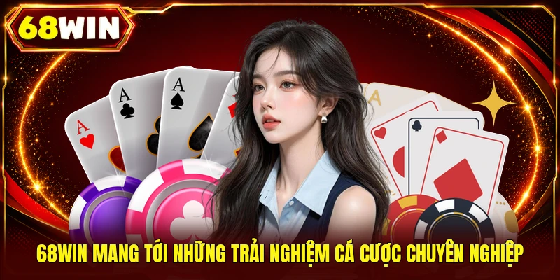 68WIN mang tới những trải nghiệm cá cược chuyên nghiệp
