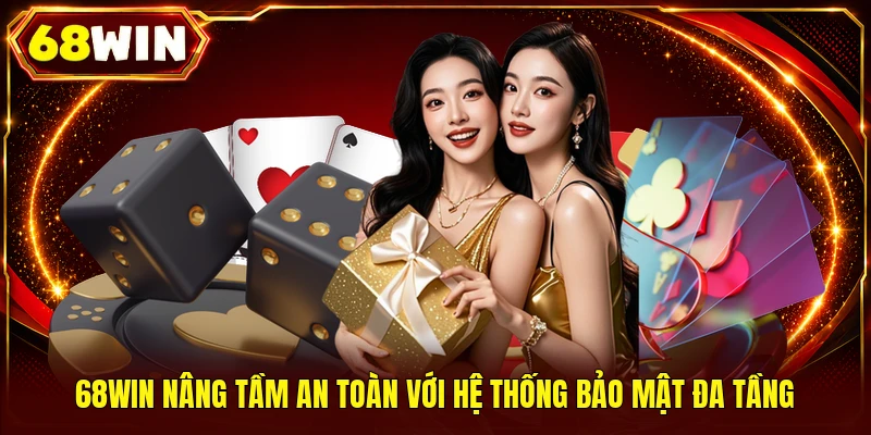 68WIN nâng tầm an toàn với hệ thống bảo mật đa tầng 