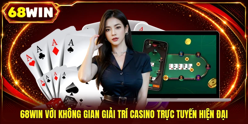 68WIN với không gian giải trí casino trực tuyến hiện đại