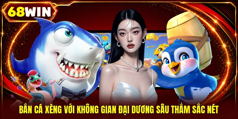 Bắn cá xèng với không gian đại dương sâu thẳm sắc nét