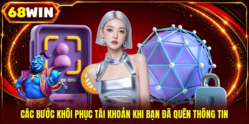 Các bước khôi phục tài khoản khi bạn đã quên thông tin