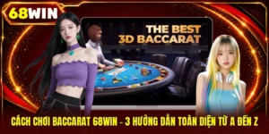 Cách Chơi Baccarat 68WIN - 3 Hướng Dẫn Toàn Diện Từ A Đến Z
