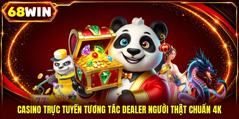 Casino trực tuyến tương tác Dealer người thật chuẩn 4K