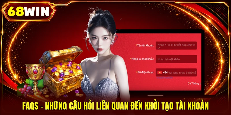 FAQs - Những câu hỏi liên quan đến khởi tạo tài khoản
