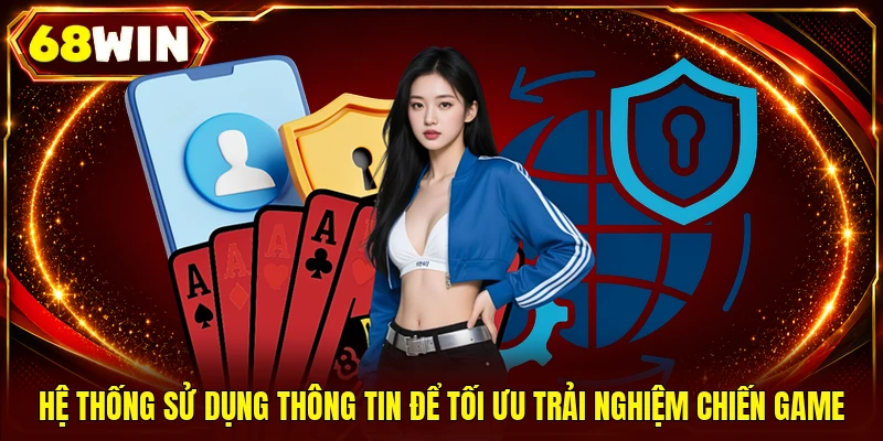 68WIN sử dụng thông tin để tối ưu trải nghiệm chiến game 