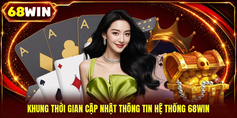 Khung thời gian cập nhật thông tin hệ thống 68WIN
