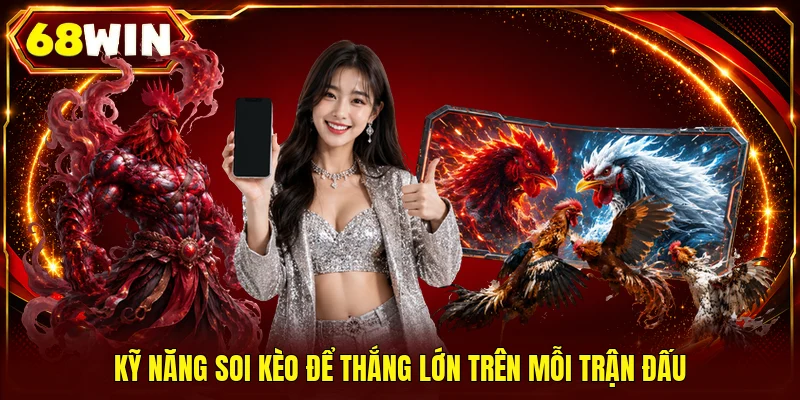 Kỹ năng soi kèo để thắng lớn trên mỗi trận đấu
