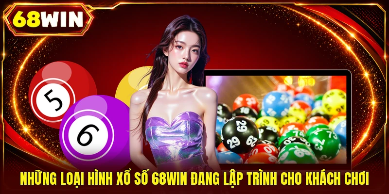 Những loại hình xổ số 68WIN đang lập trình cho khách chơi