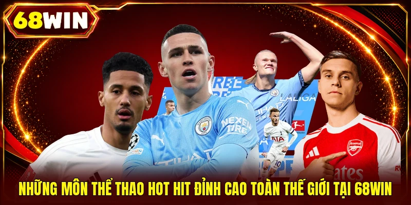 Những môn thể thao hot hit đỉnh cao toàn thế giới tại 68WIN