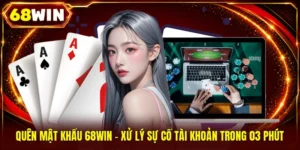 Quên Mật Khẩu 68WIN - Xử Lý Sự Cố Tài Khoản Trong 03 Phút