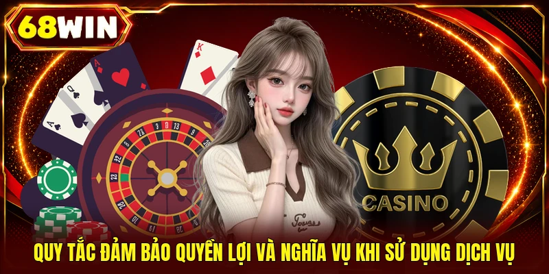 Quy tắc đảm bảo quyền lợi và nghĩa vụ khi sử dụng dịch vụ