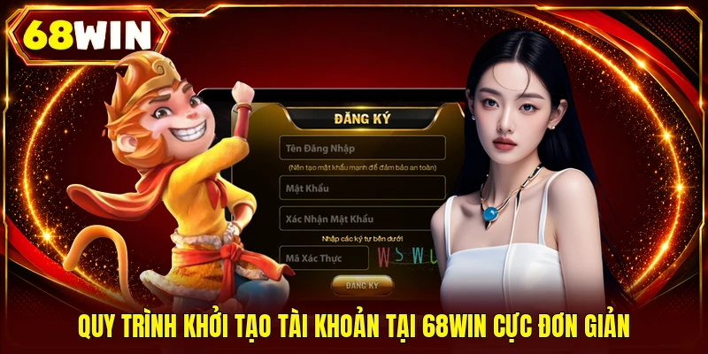 Quy trình khởi tạo tài khoản tại 68WIN cực đơn giản