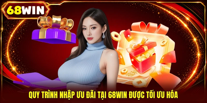 Quy trình nhập ưu đãi tại 68WIN được tối ưu hóa