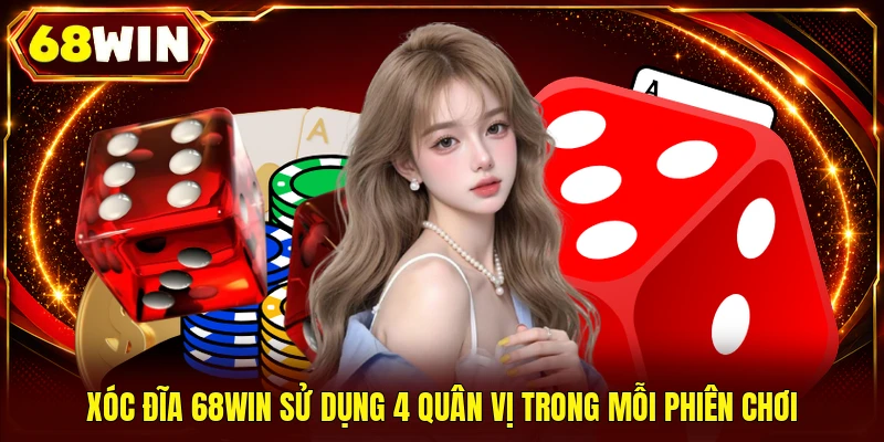 Xóc đĩa 68WIN sử dụng 4 quân vị trong mỗi phiên chơi